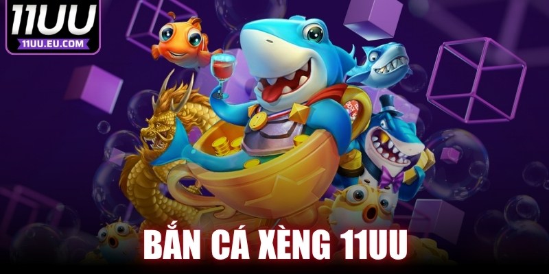 Bắn Cá Xèng 11UU